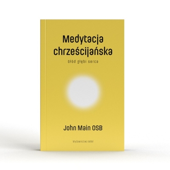 Medytacja chrześcijańska. Głód głębi serca - John Main OSB